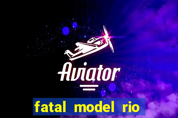 fatal model rio claro sp